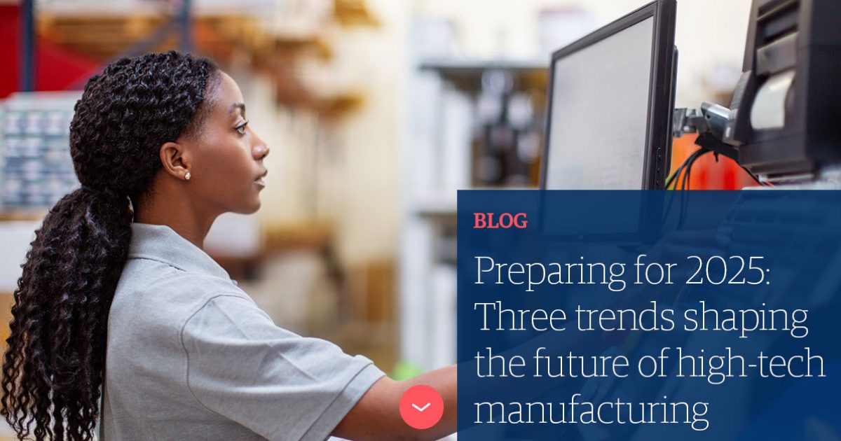 Three trends shaping high-tech manufacturing in 2025