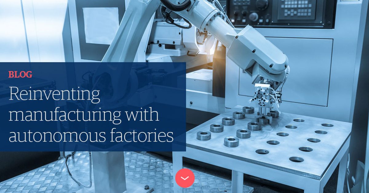 Reinventing Manufacturing With Autonomous Factories